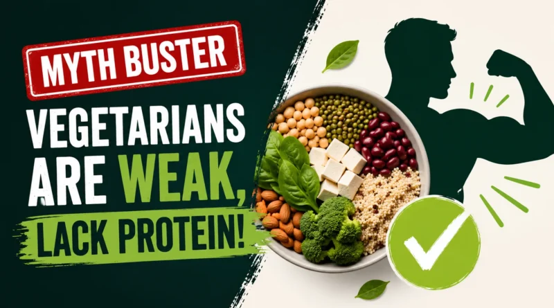 Myth Buster: Vegetarians are Weak, Lack Protein!